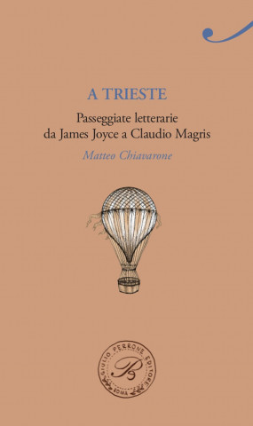 A Trieste. Passeggiate da James Joyce a Claudio Magris