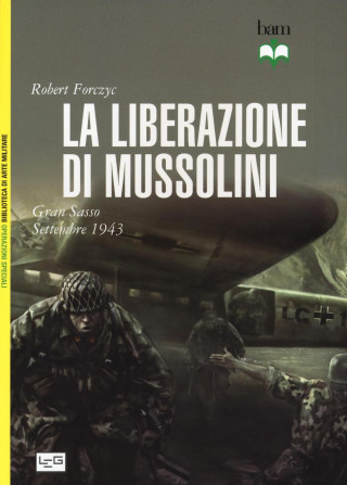 La liberazione di Mussolini. Gran Sasso settembre 1943