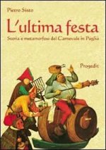 L'ultima festa. Storia e metamorfosi del carnevale in Puglia