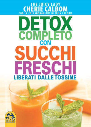 Detox completo con succhi freschi. Liberati dalle tossine