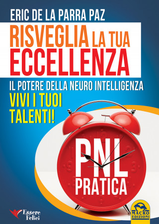 Risveglia la tua eccellenza. Il potere della neuro intelligenza. Vivi i tuoi talenti!