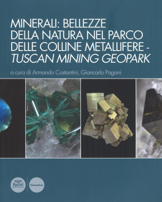Minerali: bellezze della natura nel Parco delle colline metallifere. Tuscan mining geopark