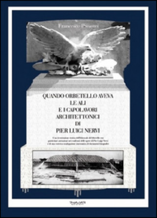 Quando Orbetello aveva le ali e i capolavori architettonici di Pier Luigi Nervi. Una ricostruzione storica dell'idroscalo di Orbetello con particolare