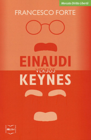 Einaudi versus Keynes. Due grandi del Novecento e la crisi dei nostri giorni