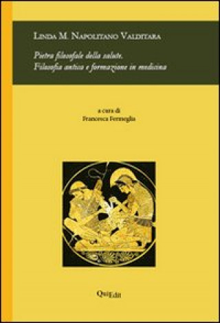 Pietra filosofale della salute. Filosofia antica e formazione in medicina