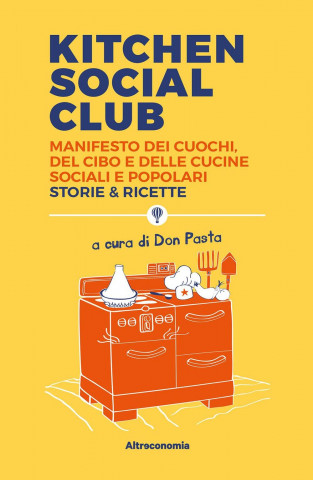 Kitchen social club. Manifesto dei cuochi, del cibo e delle cucine social e popolari. Storie & ricette