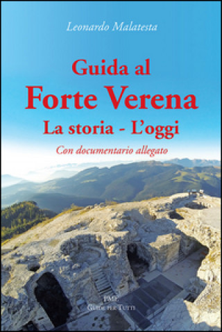 Guida al Forte Verena. La storia. L'oggi. Con DVD