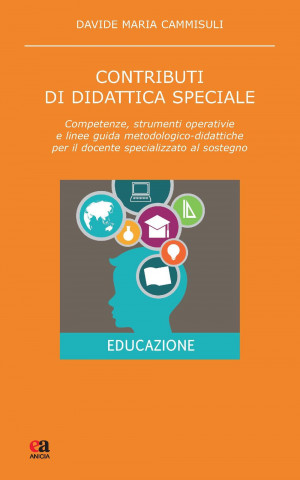 Contributi di didattica speciale. Competenze, strumenti operativi e linee guida metodologico-didattiche per il docente specializzato al sostegno