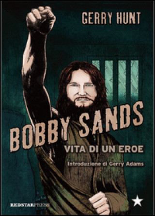 Bobby Sands. Vita di un eroe