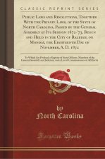 Public Laws and Resolutions, Together With the Private Laws, of the State of North Carolina, Passed by the General Assembly at Its Session 1872-'73, B
