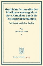 Geschichte der preußischen Fabrikgesetzgebung bis zu ihrer Aufnahme durch die Reichsgewerbeordnung.