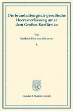 Die brandenburgisch-preußische Heeresverfassung unter dem Großen Kurfürsten.