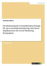 Bedeutung der Gesundheitspsychologie fur das Gesundheitsmarketing und deren Implikationen fur Social Marketing Kampagnen