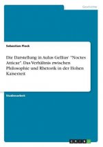 Darstellung in Aulus Gellius' Noctes Atticae. Das Verhaltnis zwischen Philosophie und Rhetorik in der Hohen Kaiserzeit