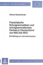 Franzoesische Schulgrammatiken und schulgrammatisches Denken in Deutschland von 1850 bis 1950