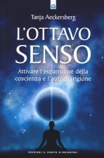 L'ottavo senso. Attivare l'espansione della coscienza e l'autoguarigione