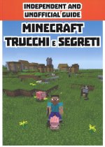 Minecraft trucchi e segreti. Indipendent and unofficial guide