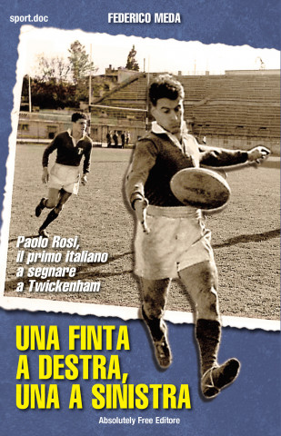 Una finta a destra, una finta a sinistra. Paolo Rosi, il primo italiano a segnare a Twickenham