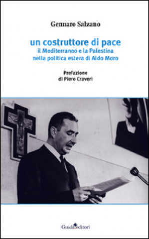 Un costruttore di pace. Il Mediterraneo e la Palestina nella politica estera di Aldo Moro