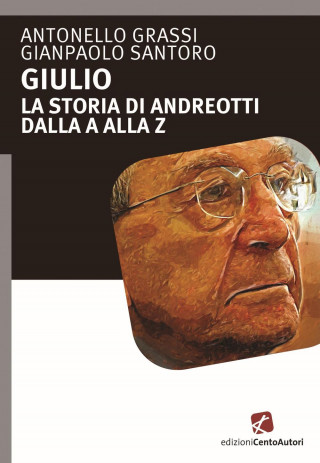 Giulio. La storia di Andreotti dalla A alla Z