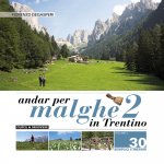 Andar per malghe in Trentino. 30 semplici itinerari per grandi e piccoli