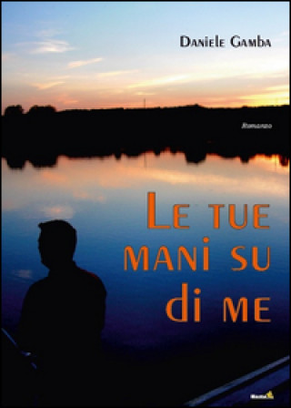 Le tue mani su di me