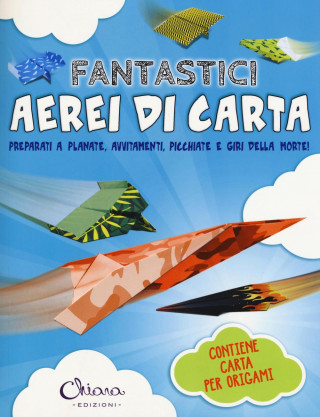 Fantastici aerei di carta. Preparati a planate, avvitamenti, picchiate e giri della morte! Con gadget