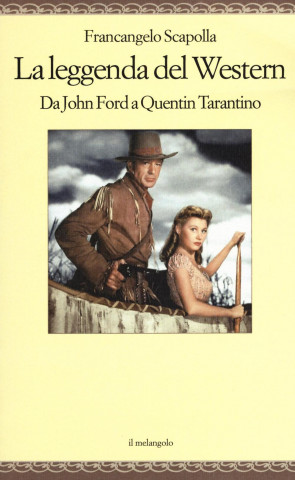 La leggenda del western. Da John Ford a Quentin Tarantino