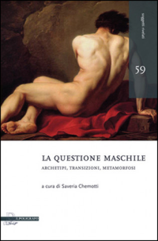 La questione maschile. Archetipi, transizioni, metamorfosi