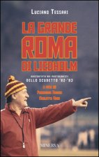 La grande Roma di Liedholm. Raccontata dai protagonisti dello scudetto'82-'83