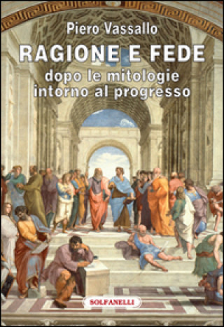 Ragione e fede dopo le mitologie intorno al progresso