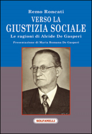 Verso la giustizia sociale. Le ragioni di Alcide De Gasperi