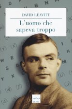 L'uomo che sapeva troppo. Alan Turing e l'invenzione del computer