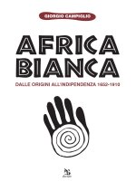 Africa bianca. Dalle origini all'indipendenza 1652-1910