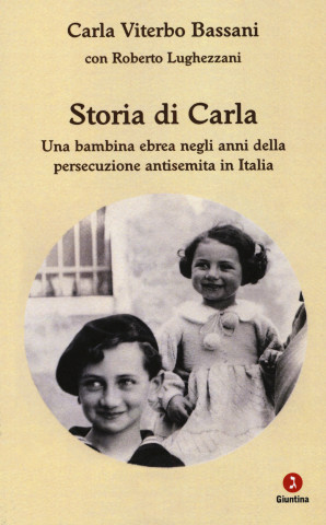 Storia di Carla. Una bambina ebrea negli anni della persecuzione antisemita in Italia
