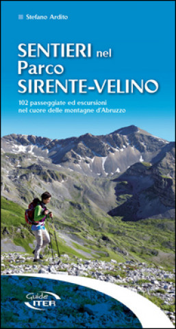 Sentieri nel parco Sirente-Velino. 102 passeggiate ed escursioni nel cuore delle montagne d'Abruzzo