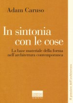 In sintonia con le cose. La base materiale della forma nell'architettura contemporanea