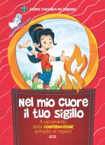 Nel mio cuore il tuo sigillo. Il sacramento della Confermazione spiegato ai ragazzi