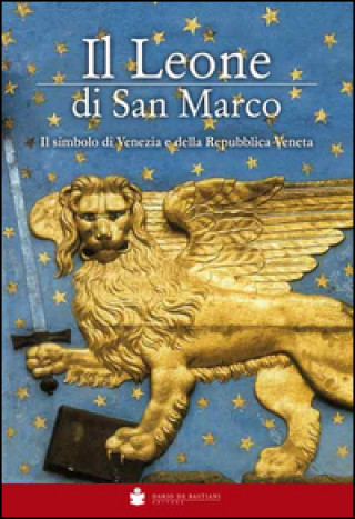 Il Leone di San Marco. Il simbolo di Venezia e della Repubblica veneta