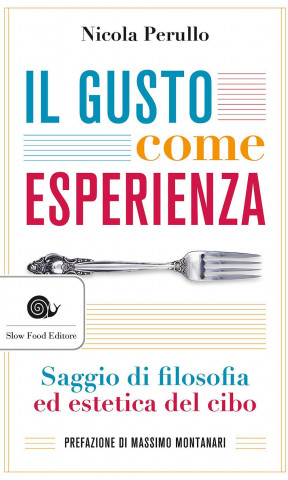 Il gusto come esperienza. Saggio di filosofia e estetica del cibo