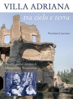 Villa Adriana tra cielo e terra. Percorsi guidati dai testi di Marguerite Yourcenar