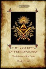 Lost Keys of Freemasonry, and the Initiates of the Flame