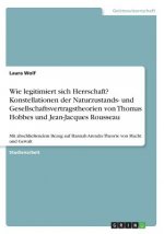 Wie legitimiert sich Herrschaft? Konstellationen der Naturzustands- und Gesellschaftsvertragstheorien von Thomas Hobbes und Jean-Jacques Rousseau