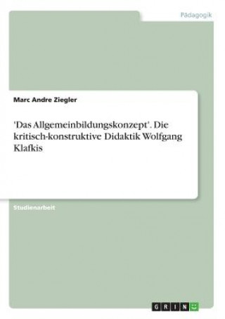 'Das Allgemeinbildungskonzept'. Die kritisch-konstruktive Didaktik Wolfgang Klafkis