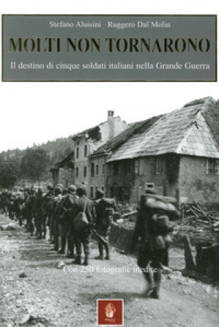 Molti non tornarono. Cinque soldati italiani nella grande guerra