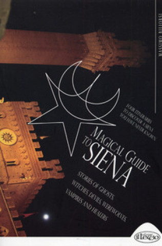 Magical guide to Siena. Stories of ghosts, witches, devils, werewolves, vampires and healers