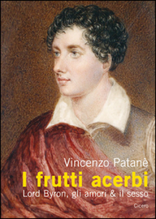 I frutti acerbi Lord Byron, gli amori & il sesso