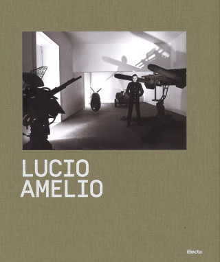 Lucio Amelio. Catalogo della mostra (Napoli, 22 novembre 2014-6 aprile 2015)