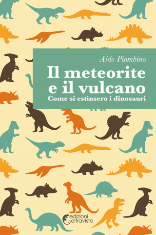 Il meteorite e il vulcano. Come si estinsero i dinosauri