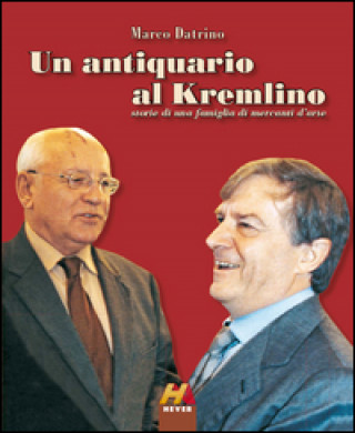 Un antiquario al Kremlino. Storie di una famiglia di mercanti d'arte